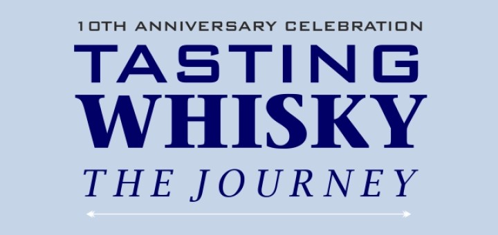 Tasting Whisky - The Journey; 10th Anniversary Celebration