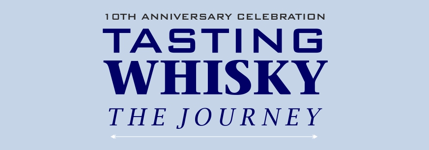 Tasting Whisky - The Journey; 10th Anniversary Celebration