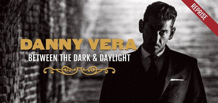 Danny Vera - Between the Dark and Daylight (reprise)