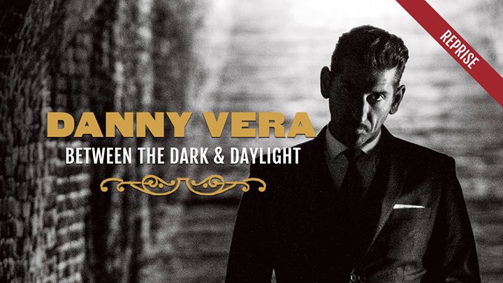Danny Vera - Between the Dark and Daylight (reprise)